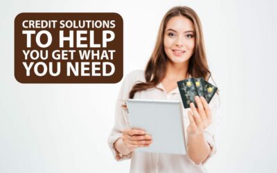 Credit Solutions to Help You Get What You Need